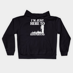 I'm Just Here To Hang Around Funny Climbing Kids Hoodie